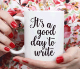Gift for writer, Writers mug inspirational, It's a good day to write (M258)
