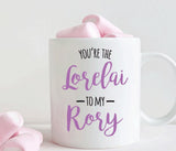 You're the Lorelai to my Rory mug, Mother daughter gift for mom (M170)