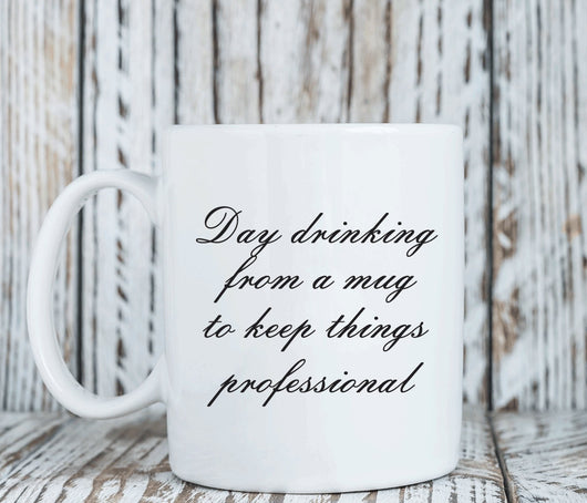 Day drinking from a mug to keep things professional, funny mug, co worker gift (M192)