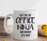 Just call me office ninja coffee mug, co worker gift (M193)