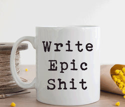 Gift for writers inspirational mug, Write epic shit (M255)