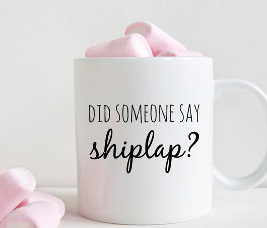 Shiplap mug, did someone say Shiplap? (M251)