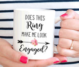 Does This Ring Make Me Look Engaged mug, engagement gift for her (M155)