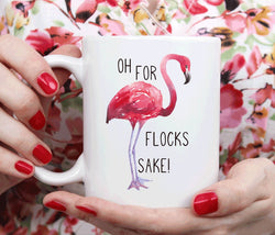 Flamingo mug, Oh for Flocks Sake! Funny mug for her (M196)