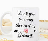 Thank you for raising the man of my dreams mug, Mother of the groom gift,  (M154)