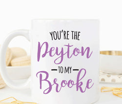 You're the Peyton to my Brooke mug, best friend gift(M306)