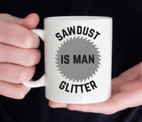 Funny mug for him, Sawdust is man glitter mug, Gift for men (M219)