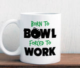 Bowling mug, born to bowl forced to work (M241)