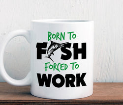 Fishing mug, born to fish forced to work, gift for fisherman (M242)