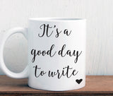 It's a good day to write mug, inspirational or motivational gift for writer (M257)