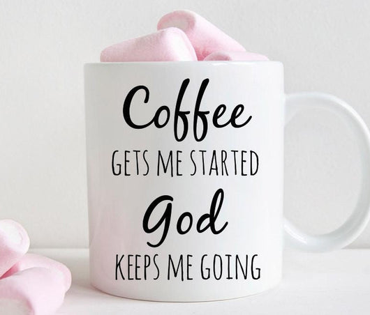 Christian mug, Coffee gets me started god keeps me going (M335)