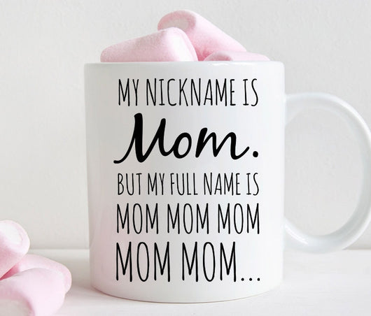 Funny mom mug, My nickname is mom, gift for young mom (M349)