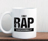 I only rap caucasionally mug (M420)