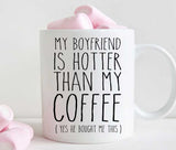 My boyfriend is hotter than my coffee, funny valentines or anniversary gift for girlfriend (M341)