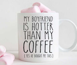 My boyfriend is hotter than my coffee, funny valentines or anniversary gift for girlfriend (M341)