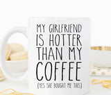 My girlfriend is hotter than my coffee, funny valentines or anniversary gift for boyfriend (M340)