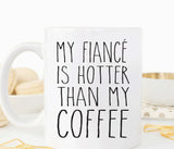 My Fiance is hotter than my coffee, funny valentines or anniversary gift for fiance (M342)