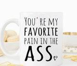 You're my favorite pain in the ass mug, funny valentines gift for girlfriend or boyfriend (M346)