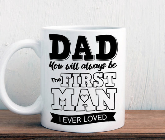 Gift for father of the bride, Dad you'll always be the first man I ever loved mug (M161)