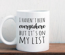 Travel lover wanderlust mug, I haven't been everywhere but it's on my list, gift for traveler (M371)