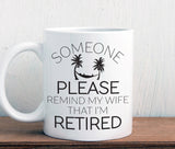 Retirement mug for men, Please remind my wife I'm retired coffee mug(M310)