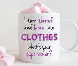 Sewing mug, gift for seamstress, I turn thread and fabric into clothes (M317)