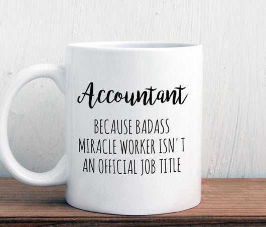 Gift for accountant, Accountant mug, Badass miracle worker official job title, graduation (M329)