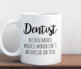 Gift for dentist, dentist mug, Badass miracle worker official job title, graduation (M413)