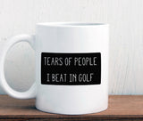 Funy gift for golf player, tears of people I beat in golf mug (M402)
